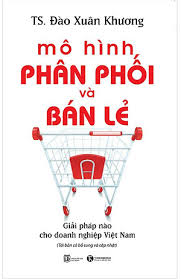 Mô Hình Phân Phối Và Bán Lẻ - Giải Pháp Cho Doanh Nghiệp Việt Nam